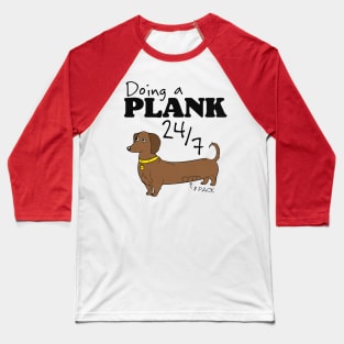 Doing a Plank 24/7 Dachshund Power Baseball T-Shirt